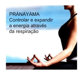 PRÁNÁYÁMA - Controlar e expandir a energia através da respiração