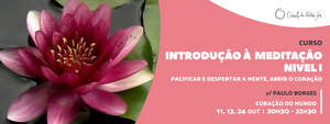 Portugal: Curso de Introdução à Meditação – Nível I – Pacificar e Despertar a Mente, Abrir o Coração – com Paulo Borges