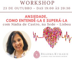 Portugal: WORKSHOP – ANSIEDADE, COMO ENTENDÊ-LA E SUPERÁ-LA – c/ Nádia de Castro – Brahma Kumaris – Lisboa