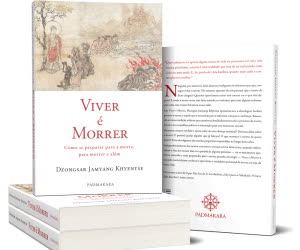 Portugal: Viver é Morrer – Novo Livro de Dzongsar Jamyang Khyentse – Editora Padmakara